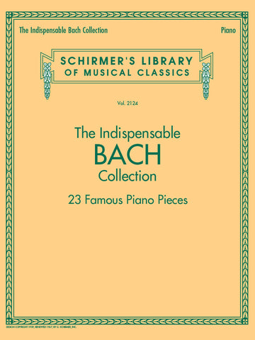 THE INDISPENSABLE BACH COLLECTION – 23 FAMOUS PIANO PIECES Schirmer's Library of Musical Classics Vol. 2124